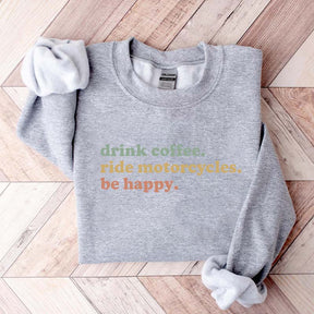 Drink Coffee Ride Motorcycles Be Happy Sweatshirt