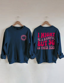 Je pourrais être une poignée, mais est donc ce Ass Sweatshirt