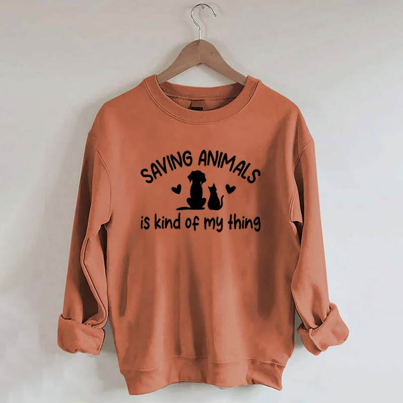 Saving Animals Is Kind Of My Thing Sweatshirt