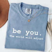 Be You The World Will Adjust T-Shirt