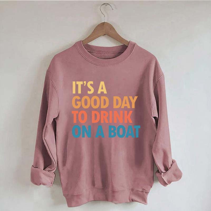 Funny It's A Good Day To Drink On A Boat Sweatshirt