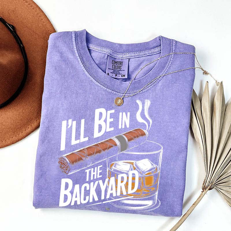I'll Be in the Backyard T-Shirt