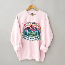 Life Is Better By The Mountains Sweatshirt