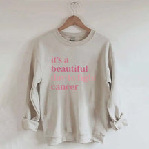 It's A Beautiful Day To Fight Cancer Sweatshirt