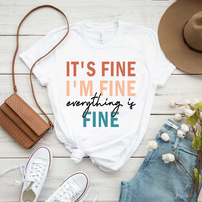 It's Fine I'm Fine Everything is Fine Sarcastic T-Shirt