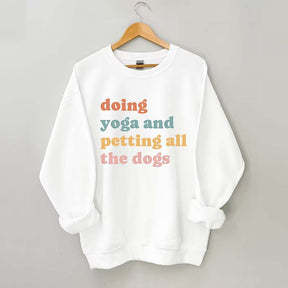Doing Yoga And Petting All The Dogs Sweatshirt
