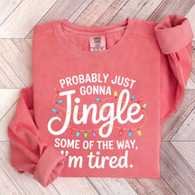 Cute Probably Just Gonna Jingle Some Of The Way I'm Tired Xmas Sweatshirt