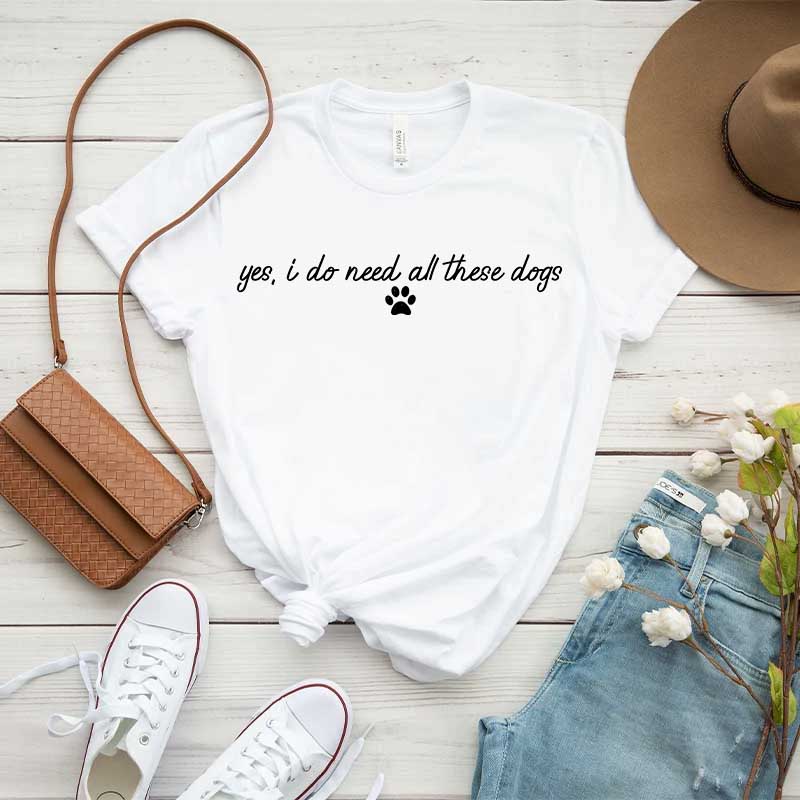 Yes I Do Need All These Dogs T-Shirt
