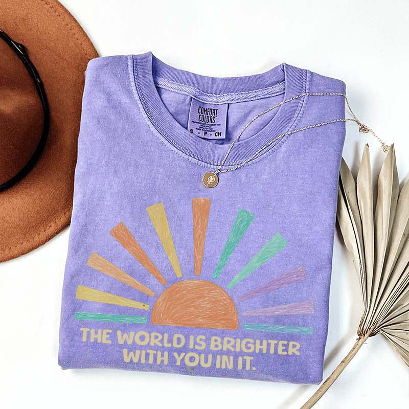 The World Is Brighter With You In It T-Shirt