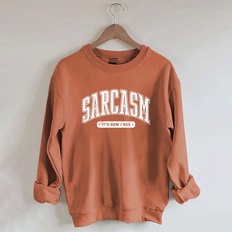 Sarcasm: 'It's How I Hug' Sweatshirt