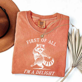 First of All I'm a Delight Raccoon Sarcastic T-Shirt