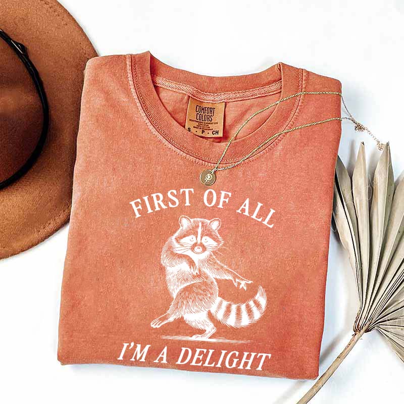 First of All I'm a Delight Raccoon Sarcastic T-Shirt