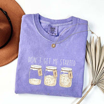 Don't Get Me Started T-Shirt