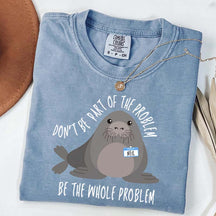 Funny Neil The Seal Be the Whole Problem T-Shirt