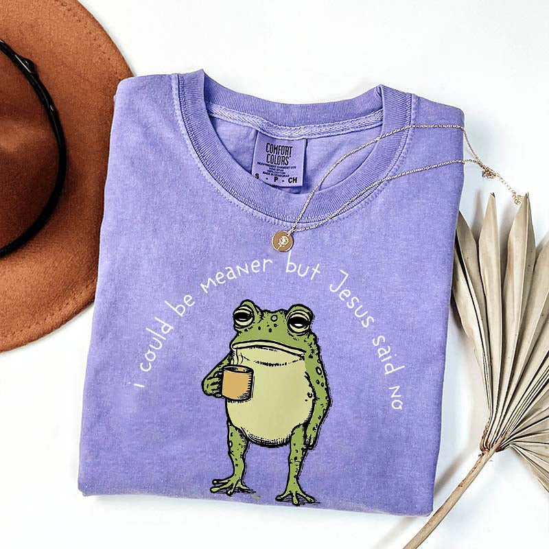 I Could Be Meaner But Jesus Said No Funny Religous T-Shirt
