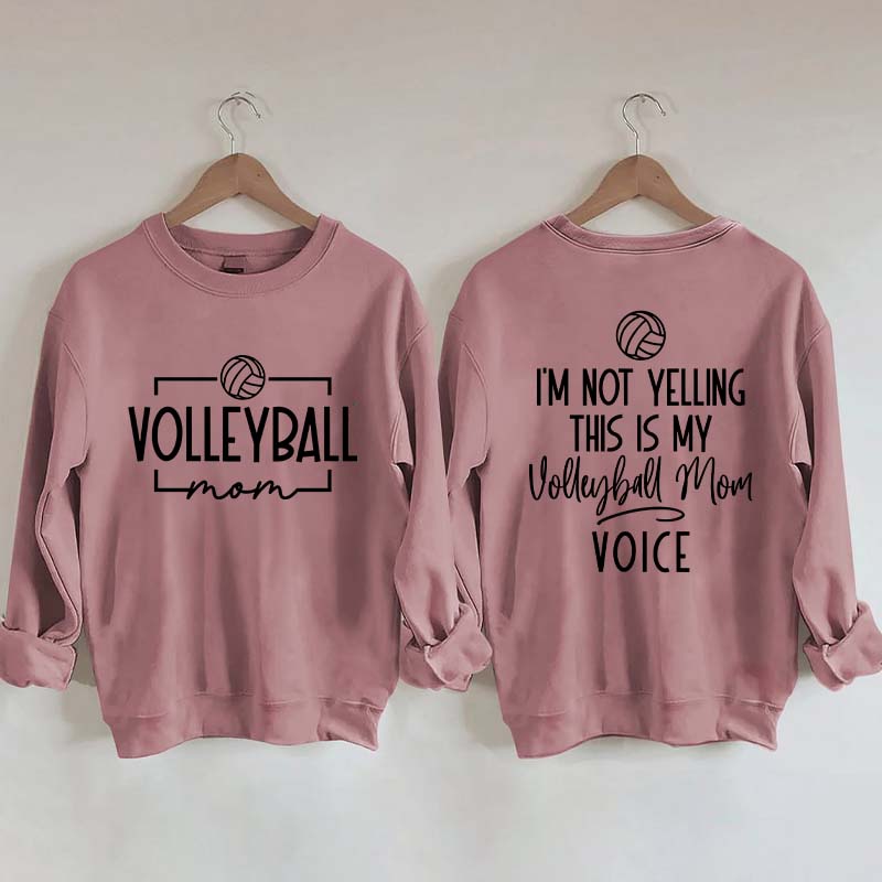 I'm Not Yelling This Is My Voice Volleyball Mom Sweatshirt