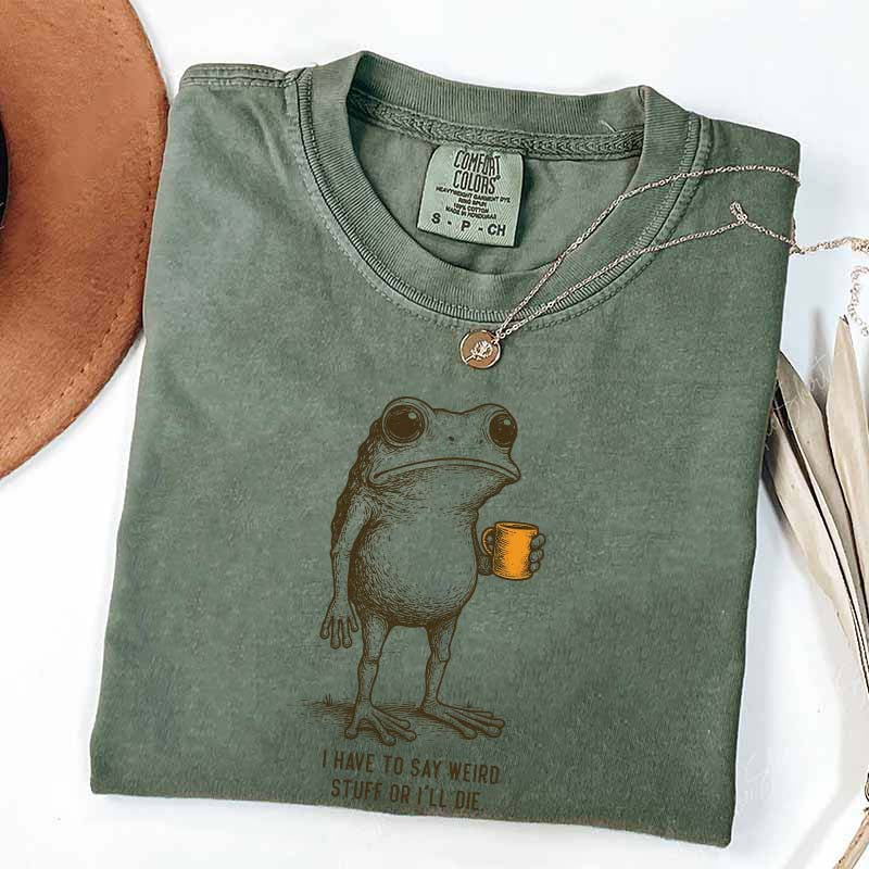 I Have to Say Weird Stuff Or I'll Die Frog Drinking Coffee T-Shirt