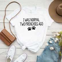 Cute I Was Normal Two Frenchies Ago Dog T-Shirt
