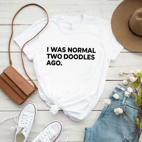 I Was Normal Two Doodles Ago T-Shirt