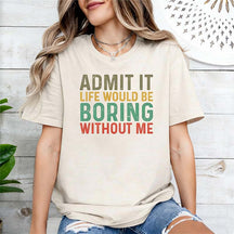Sarcastic Admit It Sassy T-Shirt