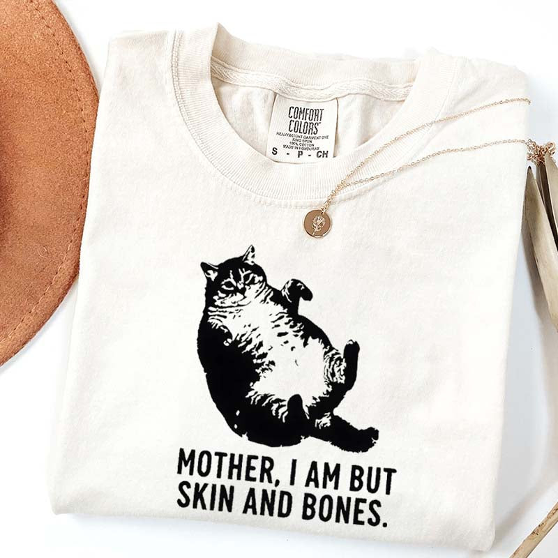 Mother I Am But Skin And Bones Cat T-Shirt