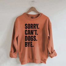 Sorry Can't Dogs Bye Sweatshirt