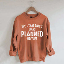 Well That Didn't Go As Planned Sweatshirt