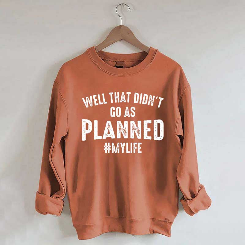 Well That Didn't Go As Planned Sweatshirt