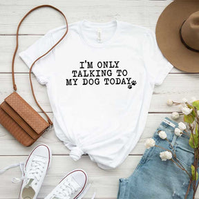 I'm Only Talking to My Dog Today Paw T-Shirt