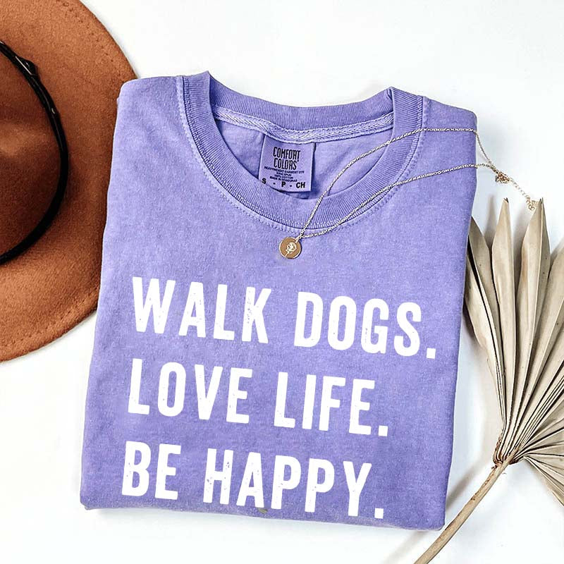 Walk Dogs Love Life Be Happy T-Shirt