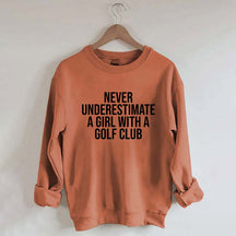 Never Underestimate A Girl With A Golf Club Sweatshirt