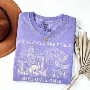 All Plants Are Edible Some Only Once Gardening T-Shirt