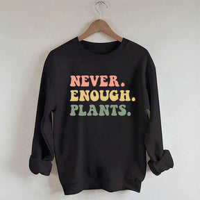 Never Enough Plants Sweatshirt