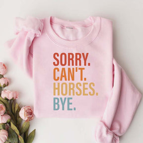Sorry Can't Horses Bye Lover Funny Sweatshirt
