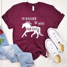 Custom Horse I'd Rather Be With My Horse T-Shirt
