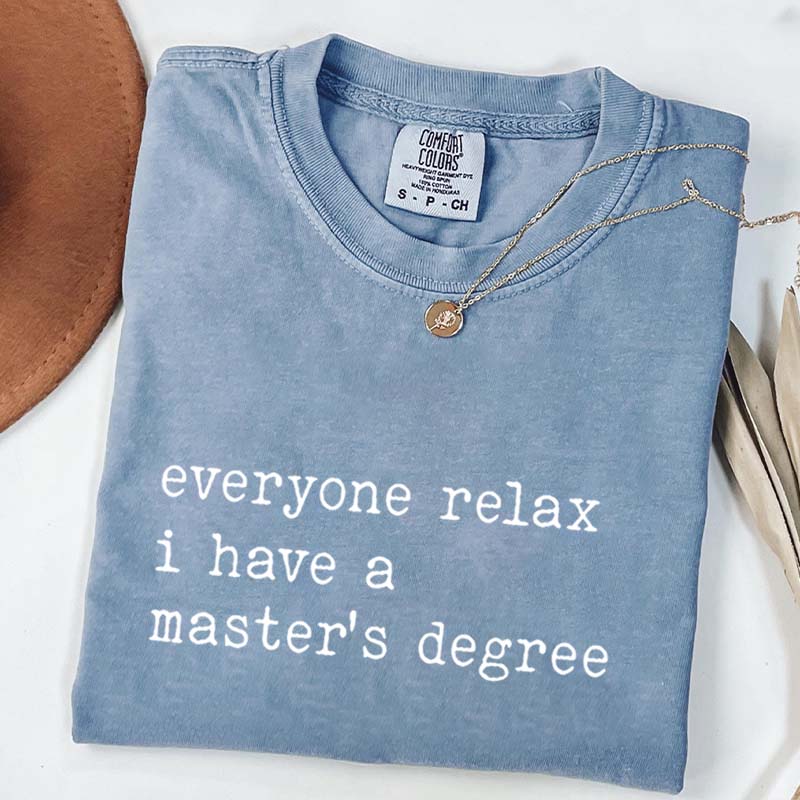 Everyone Relax I Have A Master's Degree Graduation T-Shirt