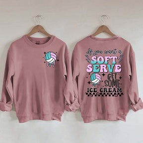 If You A Soft Serve Go Get Ice Cream Volleyball Sweatshirt
