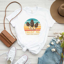 Trust Me I Have Good Morels Morel Mushroom T-Shirt