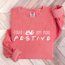 Christmas Could I Be Any More Festive Sweatshirt