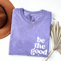 Be The Good  Inspiration T-Shirt