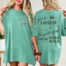 Funny Get In Loser Golf T-Shirt
