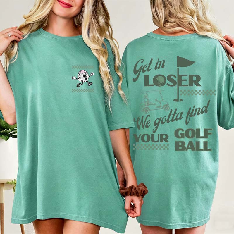 Funny Get In Loser Golf T-Shirt