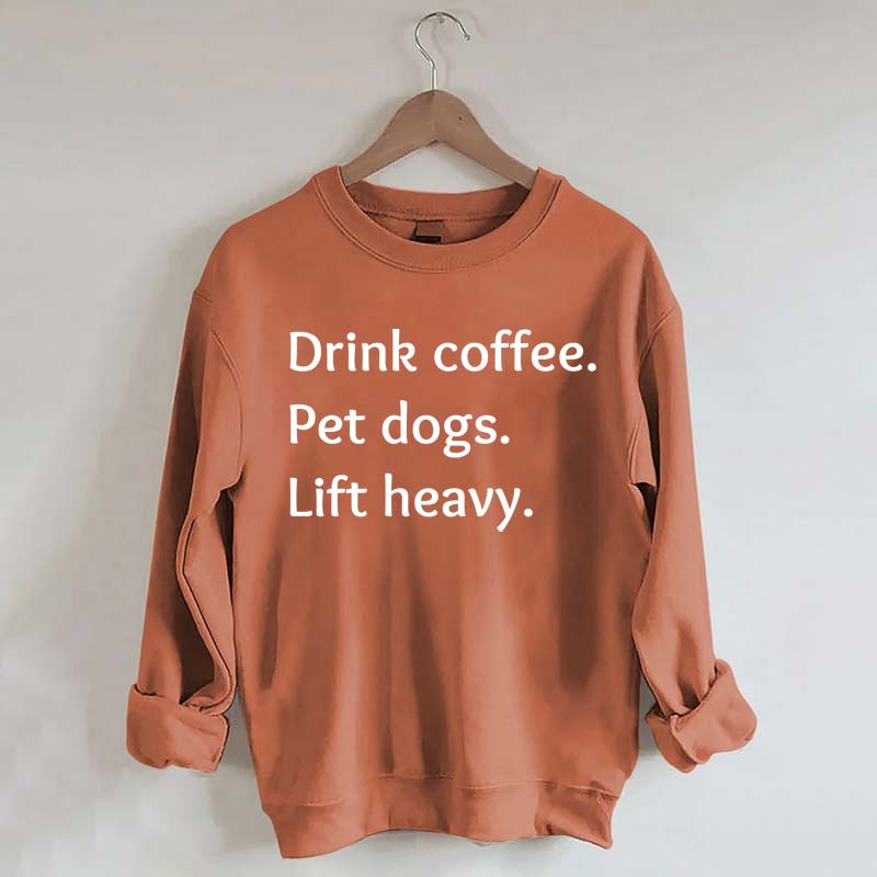 Drink Coffee Pet Dogs Lift Heavy Sweatshirt