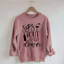Sips Bout To Go On Wine Sweatshirt