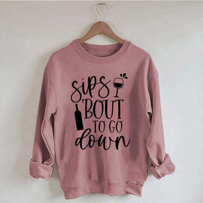 Sips Bout To Go On Wine Sweatshirt