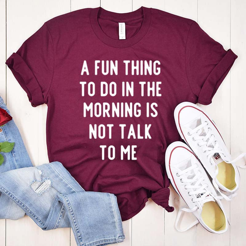 A Fun Thing To Do In The Morning Is Not Talk To Me T-Shirt