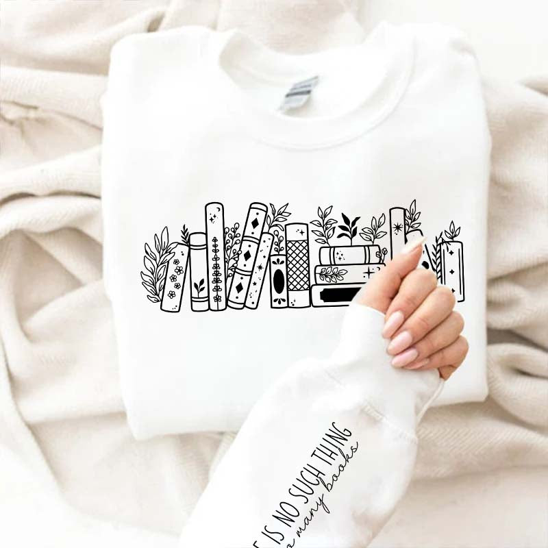 No Such Thing As Too Many Books' Sweatshirt