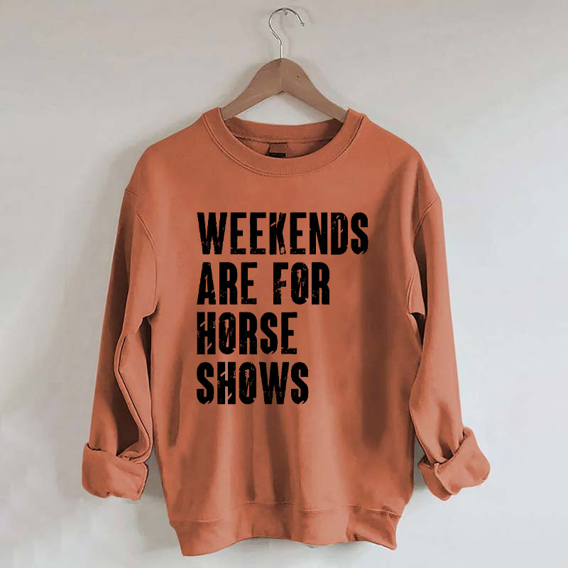 Weekends Are For Horse Shows Sweatshirt