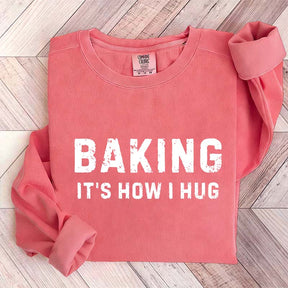 Baking it's How I Hug Sweatshirt