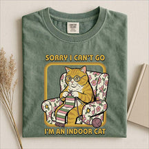 Sorry I Can't Go I'm an Indoor Cat T-Shirt
